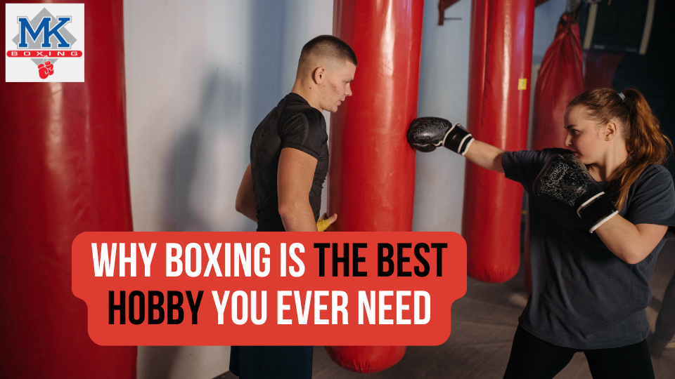 Why Boxing Is The Best Hobby You Ever Need