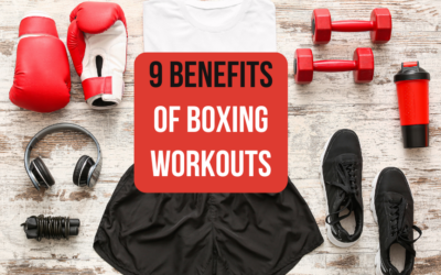 9 Benefits of Boxing Workouts – Why You Need Boxing Classes