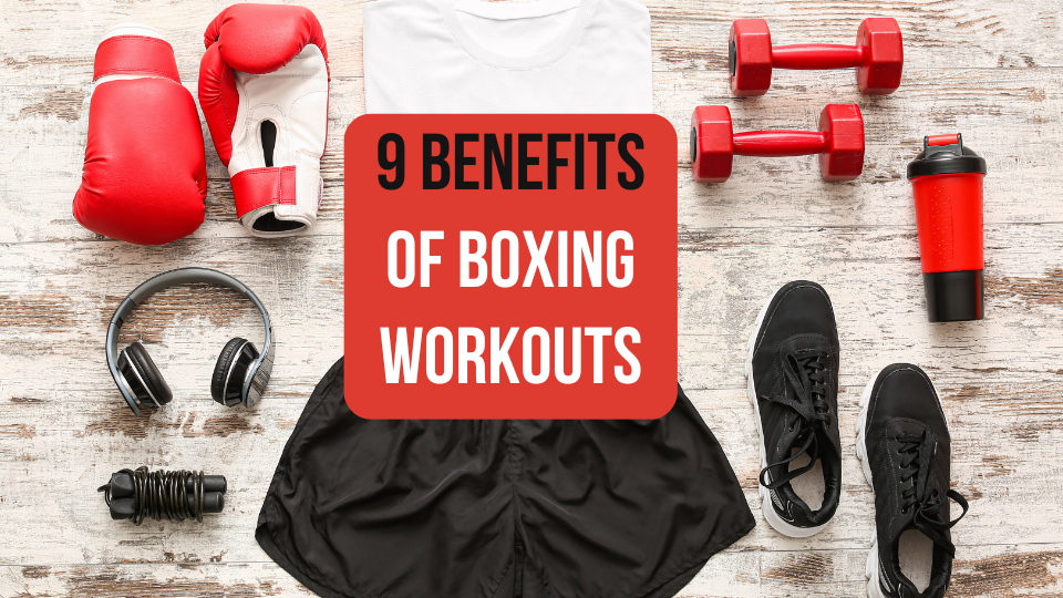 9 Benefits of Boxing Workouts