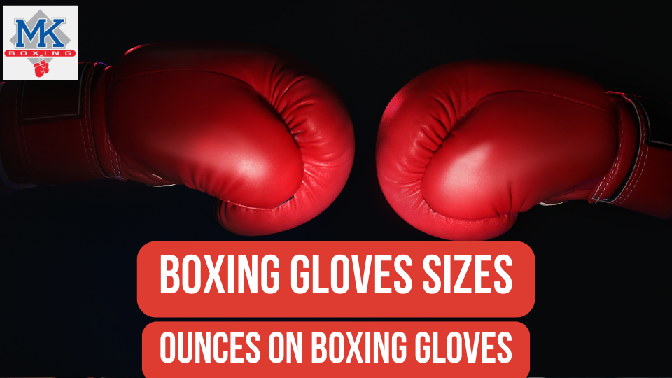 Boxing Gloves Sizes. Ounces on Boxing Gloves